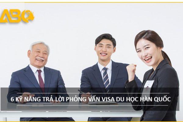 6 KỸ NĂNG PHỎNG VẤN XIN VISA DU HỌC HÀN QUỐC THÀNH CÔNG