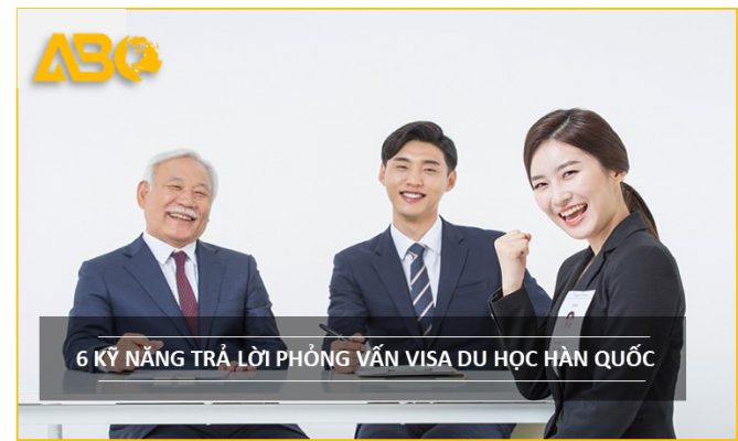 6 KỸ NĂNG PHỎNG VẤN XIN VISA DU HỌC HÀN QUỐC THÀNH CÔNG